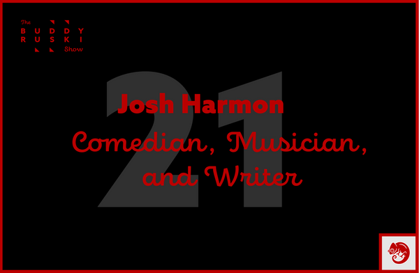 The Joys of Friendship, the Rhythms of Comedy, and the Pressures of Success with Josh Harmon | The Buddy Ruski Show (Ep. 21)