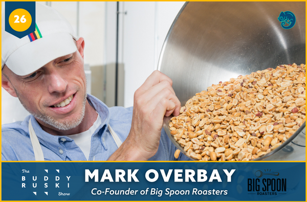 Healthy Eating, Maintaining Your Values At-Scale, and Peanut Butter by the Spoonful with Mark Overbay | The Buddy Ruski Show (Ep. 26)